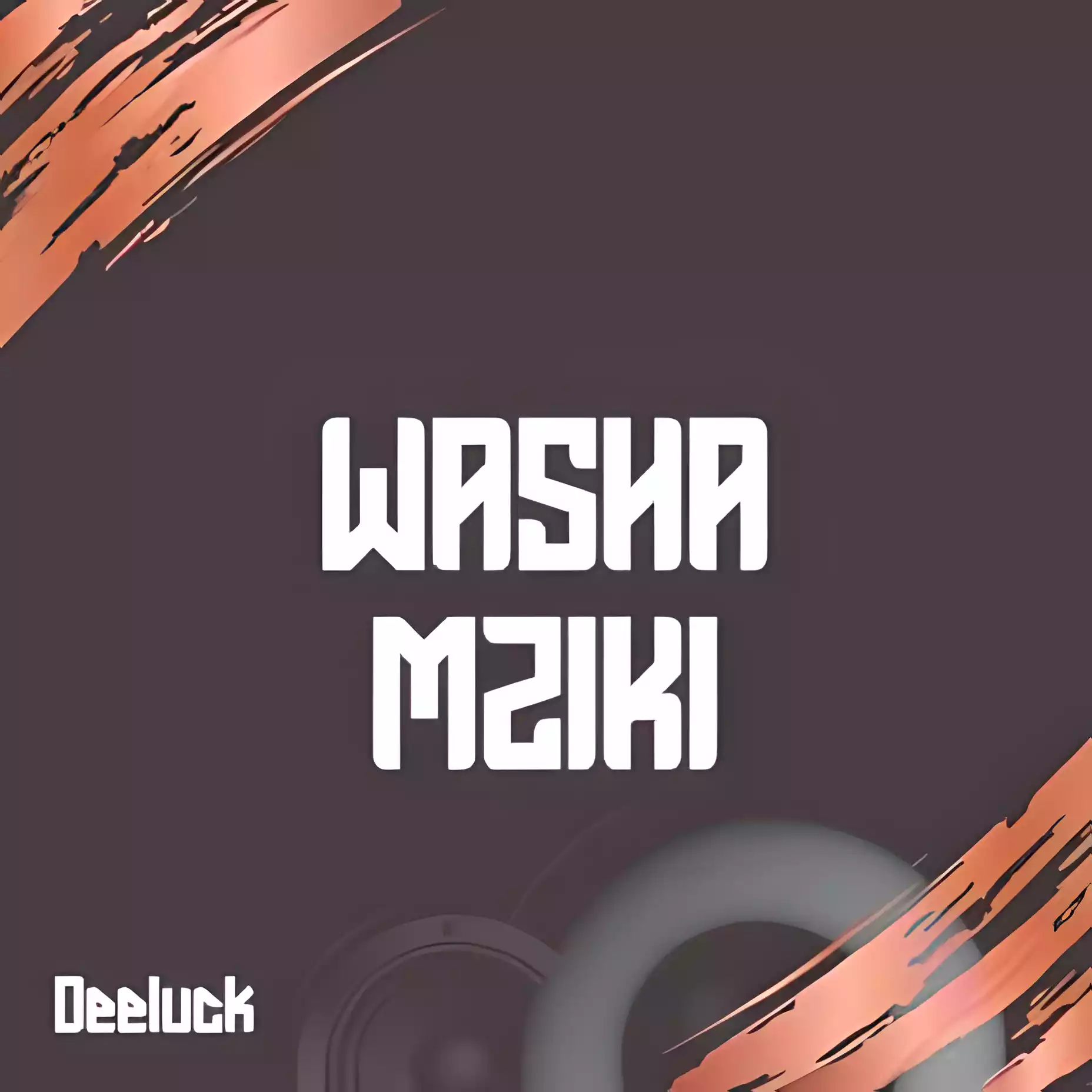 Deeluck - Washa Mziki Mp3 Download